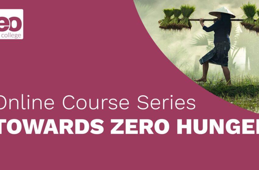  Towards Zero Hunger: New Online Course Strengthens Global Efforts Against Hunger